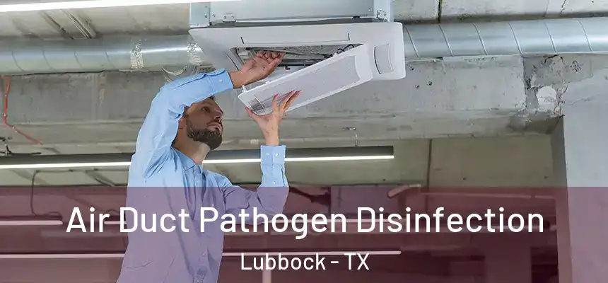  Air Duct Pathogen Disinfection Lubbock - TX