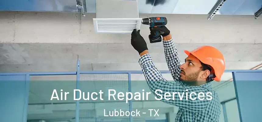  Air Duct Repair Services Lubbock - TX
