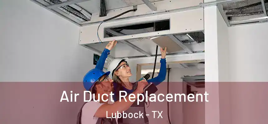  Air Duct Replacement Lubbock - TX