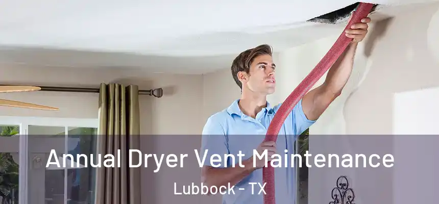  Annual Dryer Vent Maintenance Lubbock - TX