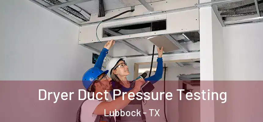  Dryer Duct Pressure Testing Lubbock - TX