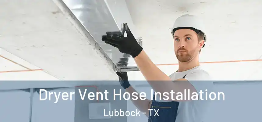  Dryer Vent Hose Installation Lubbock - TX