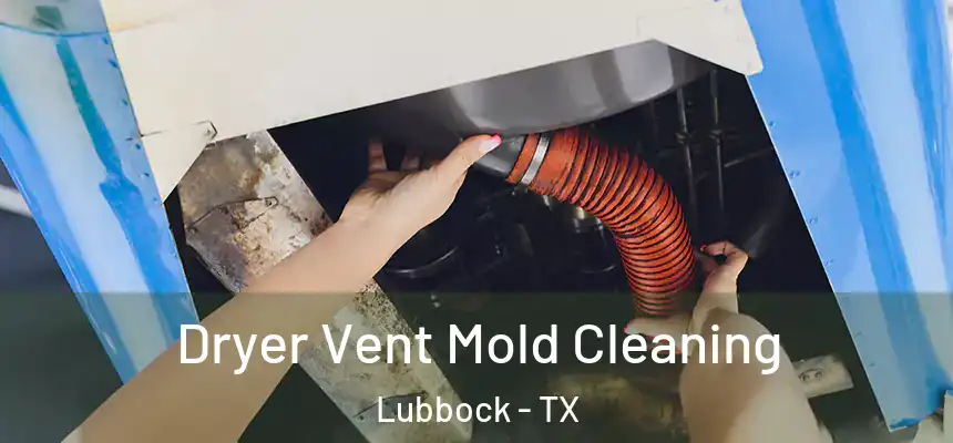  Dryer Vent Mold Cleaning Lubbock - TX