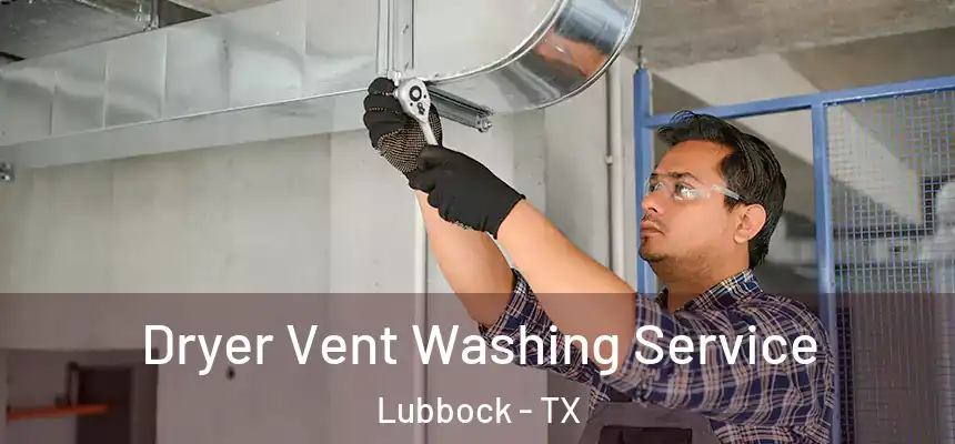  Dryer Vent Washing Service Lubbock - TX