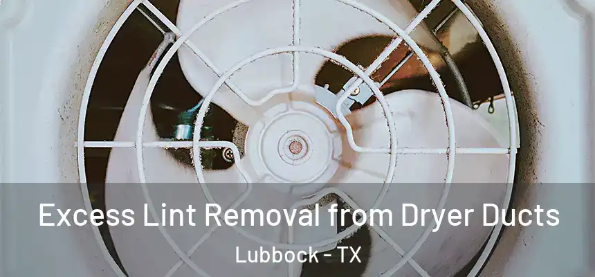  Excess Lint Removal from Dryer Ducts Lubbock - TX