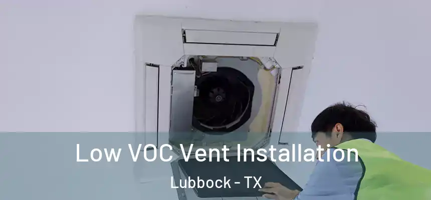  Low VOC Vent Installation Lubbock - TX