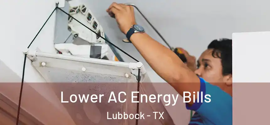 Lower AC Energy Bills Lubbock - TX