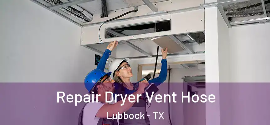  Repair Dryer Vent Hose Lubbock - TX