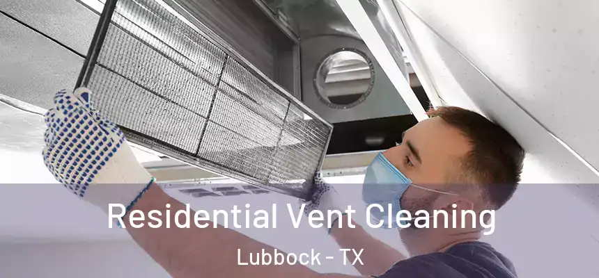  Residential Vent Cleaning Lubbock - TX