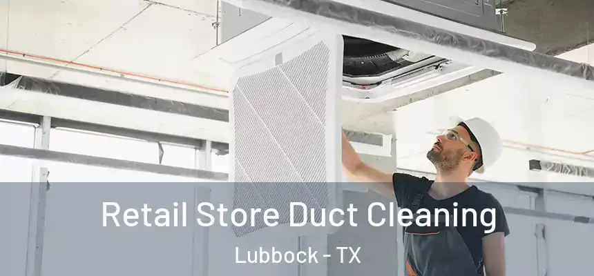  Retail Store Duct Cleaning Lubbock - TX