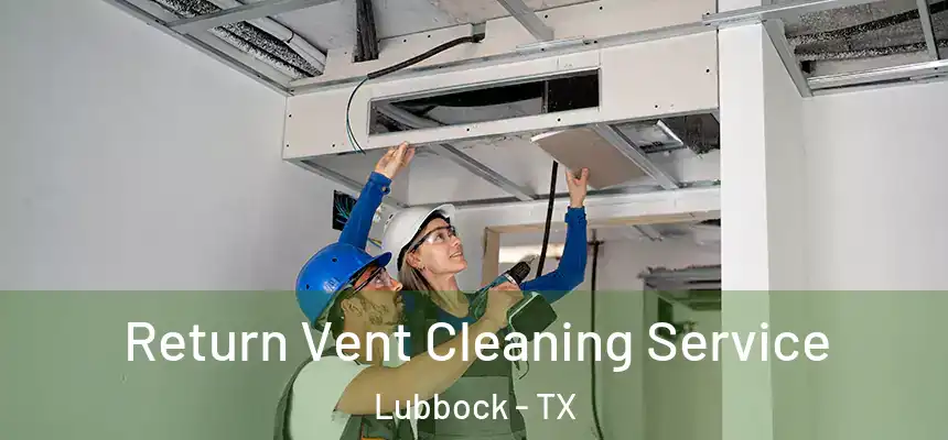  Return Vent Cleaning Service Lubbock - TX