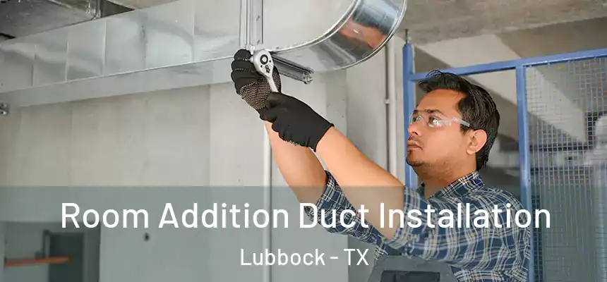  Room Addition Duct Installation Lubbock - TX